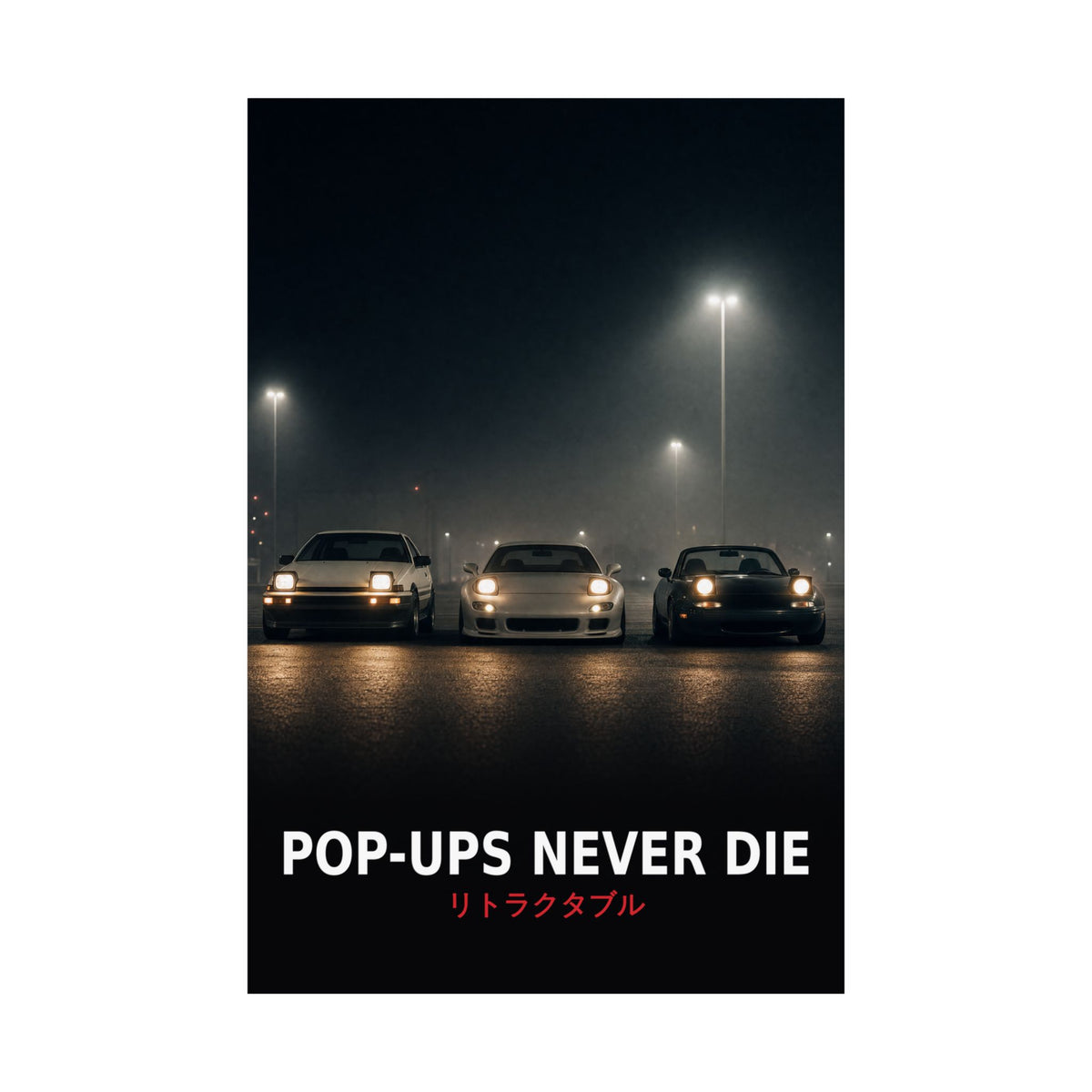 Pop-Ups Never Die Poster — AE86, RX-7 FD and Miata NA Pop-Up Headlights JDM Wall Art